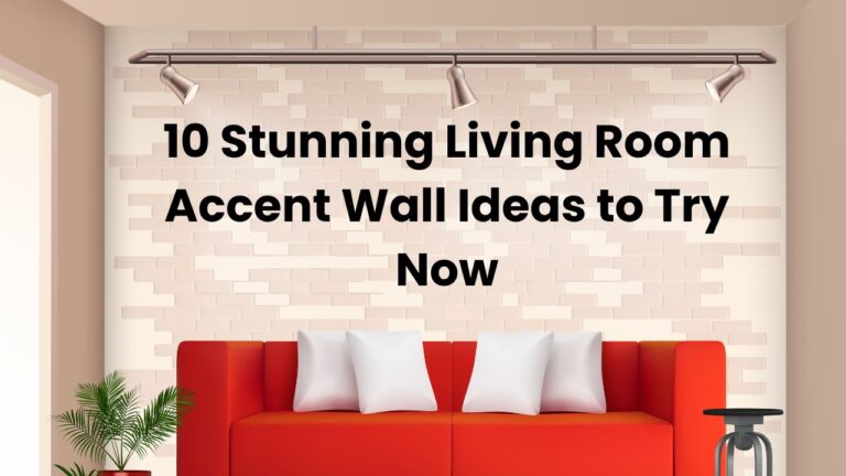 10 Stunning Living Room Accent Wall Ideas to Try Now