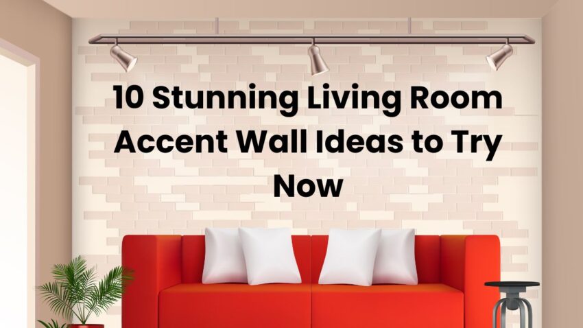 10 Stunning Living Room Accent Wall Ideas to Try Now